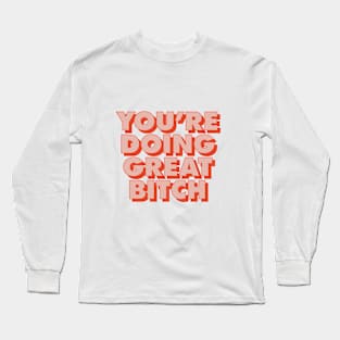 You're Doing Great Bitch in peach red pink Long Sleeve T-Shirt